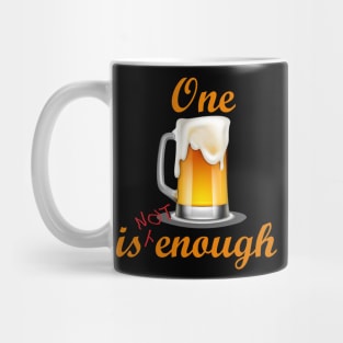 One Beer is Not enough Mug